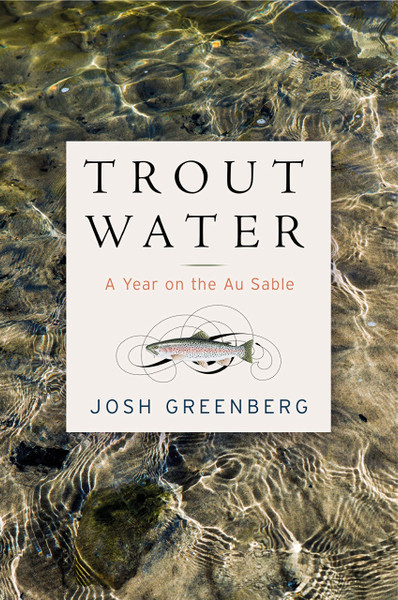 Trout Water: A Year on the Au Sable