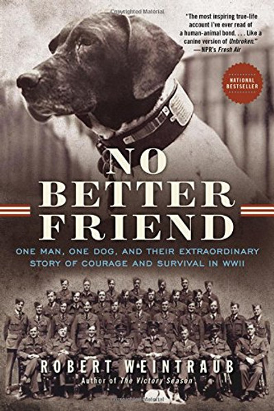 No Better Friend: One Man, One Dog, and Their Extraordinary Story of Courage and Survival