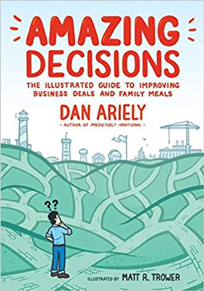 ZZDNR_Amazing Decisions: The Illustrated Guide to Improving Business Deals and Family Meals