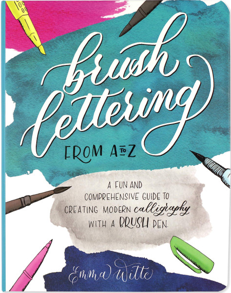 Brush Lettering from A to Z: A Fun and Comprehensive Guide to Creating Modern Calligraphy with a Brush Pen