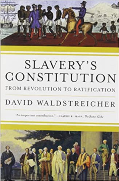 Slavery's Constitution: From Revolution to Ratification