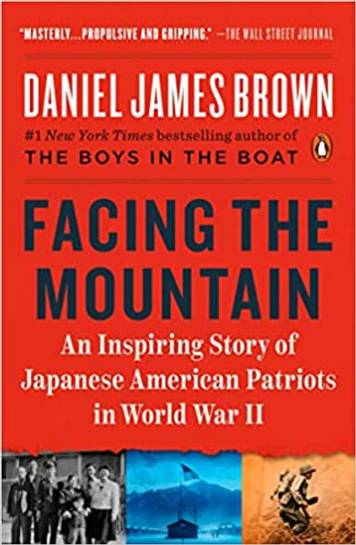 Facing the Mountain: An Inspiring Story of Japanese American Patriots in World War II