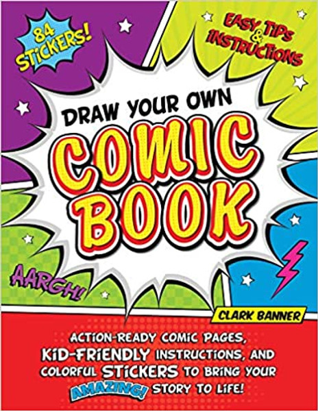 Draw Your Own Comic Book: Action-Ready Comic Pages, Kid-Friendly Instructions, and Colorful Stickers to Bring Your Amazing Story to Life!