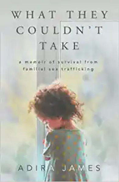 What They Couldn't Take: a memoir of survival from familial sex trafficking