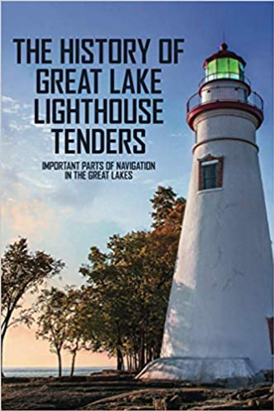 The History Of Great Lake Lighthouse Tenders: Important Parts Of Navigation In The Great Lakes: Ship History