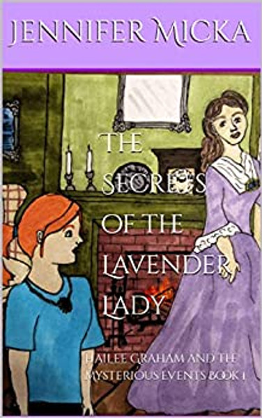 Hailee Graham and the Mysterious Events #1: The Secrets of the Lavender Lady