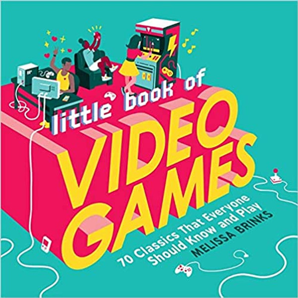 Little Book of Video Games: 70 Classics That Everyone Should Know and Play