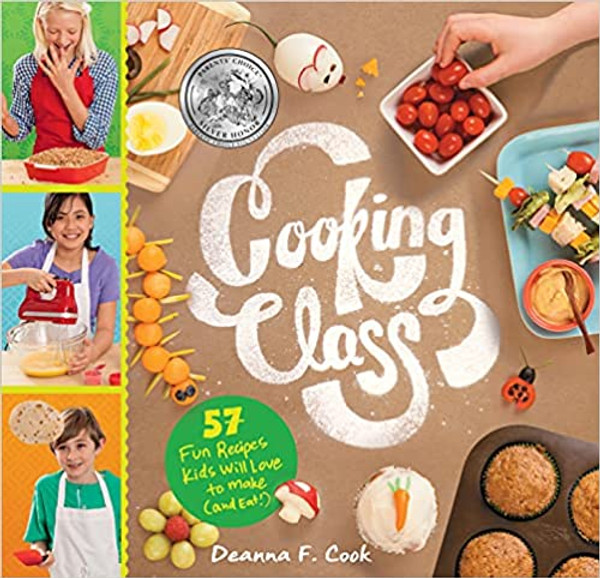 Cooking Class: 57 Recipes Kids Will Love to Make (and Eat!)