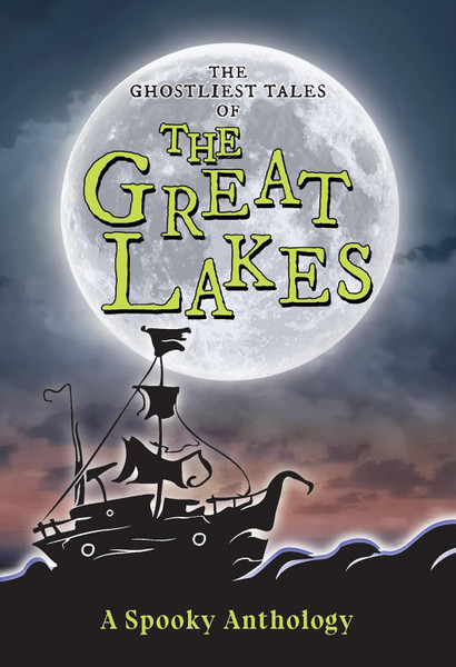 The Ghostliest Tales of the Great Lakes: A Spooky Anthology
