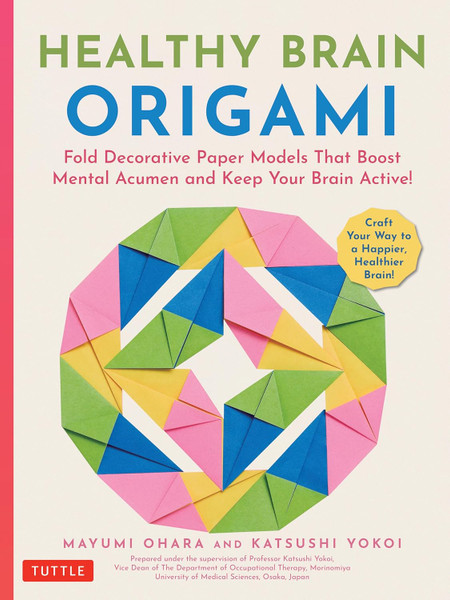Healthy Brain Origami: Fold Decorative Paper Models that Boost Mental Acumen and Keep Your Brain Active! (Craft a Happier, Healthier Brain!) Healthy Brain Origami: Fold Decorative Paper Models that Boost Mental Acumen and Keep Your Brain Active! (Craft a Happier, Healthier Brain!)