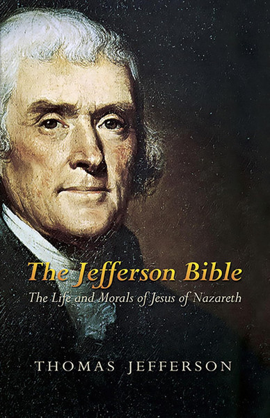 The Jefferson Bible: The Life an Morals of Jesus of Nazareth