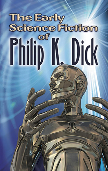 The Early Science Fiction of Philip K. Dick (Dover Literature: Science Fiction/Fantasy)
