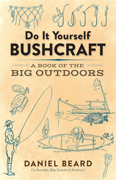 Do It Yourself Bushcraft: A Book of the Big Outdoors