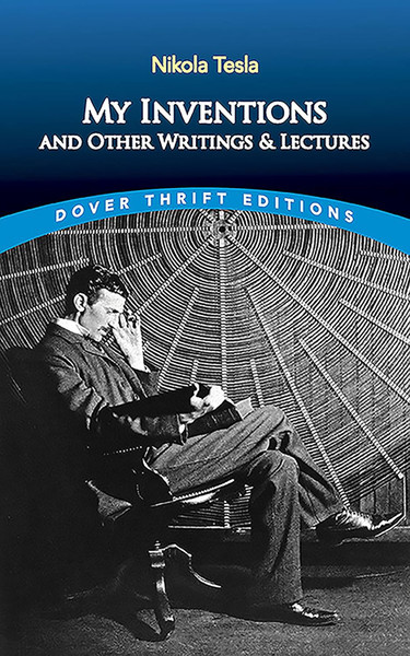 My Inventions and Other Writing and Lectures -Dover Thrift Edition