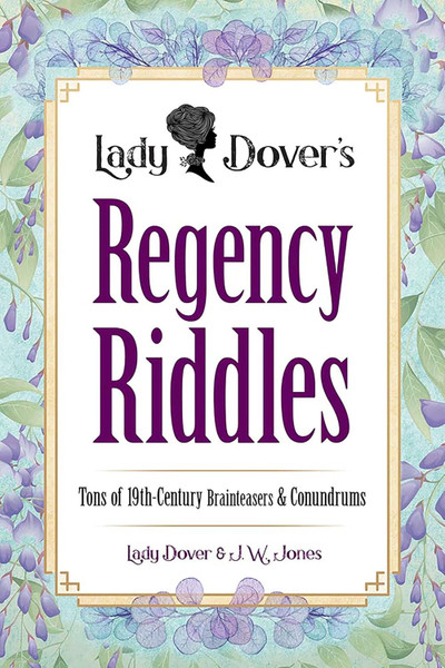 Lady Dover's Regency Riddles: Tons of 19th-Century Brainteasers and Conundrums