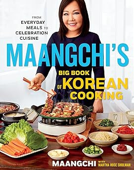 Maangchi's Big Book Of Korean Cooking: From Everyday Meals to Celebration Cuisine―Authentic Korean Recipes for Every Home Cook