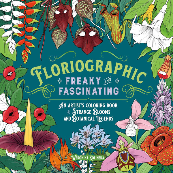 Floriographic: Freaky and Fascinating: An Artist’s Coloring Book of Strange Blooms and Botanical Legends