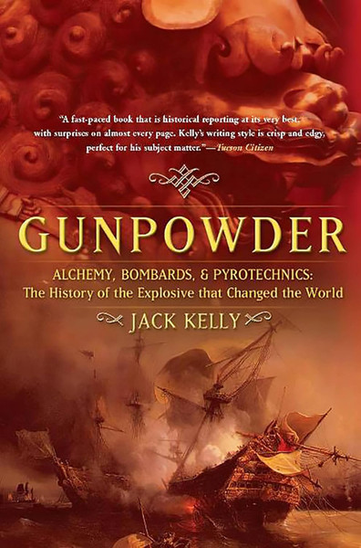 Gunpowder: Alchemy, Bombards, and Pyrotechnics : The History of the Explosive That Changed the World
