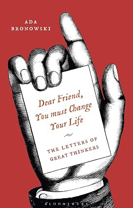 Dear Friend, You Must Change Your Life': The Letters of Great Thinkers