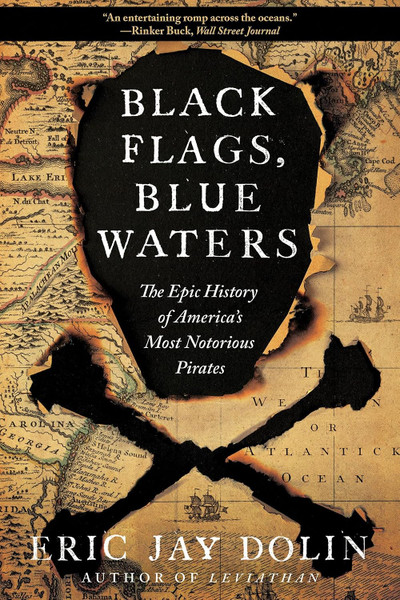 Black Flags, Blue Waters: The Epic History of America's Most Notorious Pirates