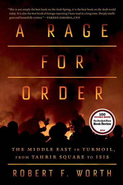 Rage for Order: The Middle East in Turmoil, from Tahrir Square to Isis