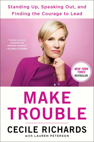 Make Trouble: Standing Up, Speaking Out, and Finding the Courage to Lead