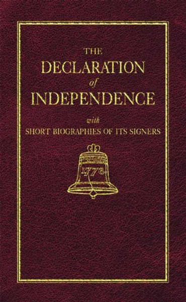 Declaration of Independence, The: With Short Biographies of its Signers