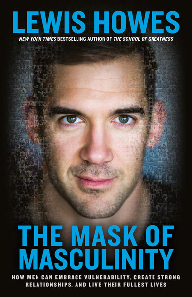 ZZDNR_Mask of Masculinity, The: How Men can Embrace Vulnerability, Create Strong Relationships, and Live Their Fullest Lives