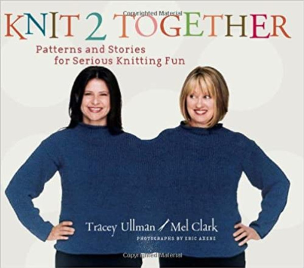 Knit 2 Together: Patterns and Stories for Serious Knitting Fun