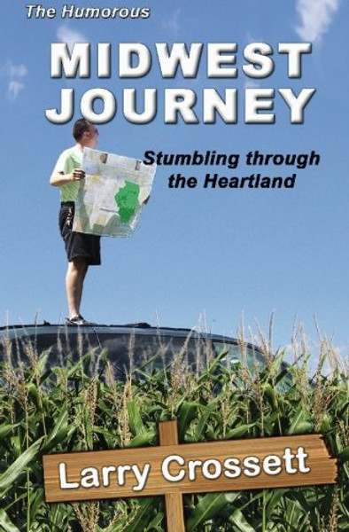 Humorous Midwest Journey, The: Stumbling through the Heartland