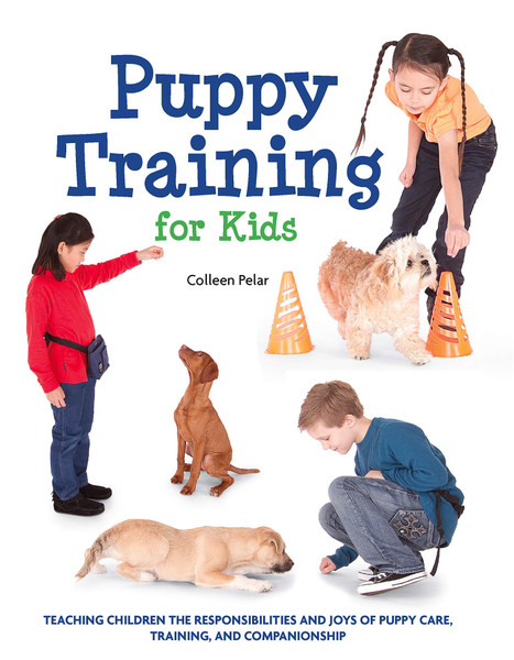 Puppy Training for Kids: Teaching Children the Responsibilities and Joys of Puppy Care, Training and Companionship