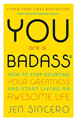 You are a Badass: How to Stop Doubting Your Greatness and Start Living an Awesome Life