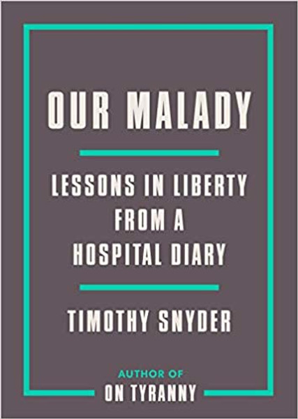 Our Malady: Lessons in Liberty from a Hospital Diary