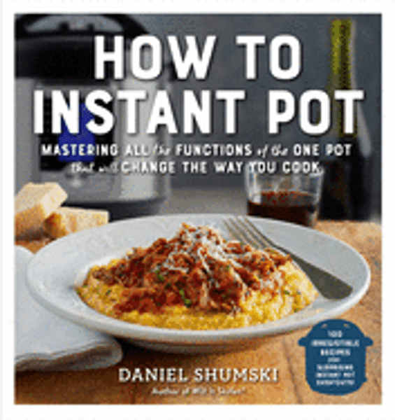 How to Instant Pot: Mastering All the Functions of the One Pot that Will Change the Way You Cook