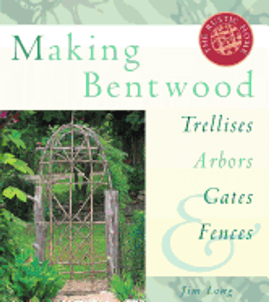 Making Bentwood Trellises, Arbors, Gates & Fences