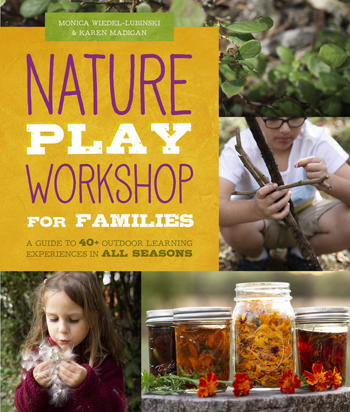 ZZDNR_Nature Play Workshop for Families: A Guide to 40+ Outdoor Learning Experiences in All Seasons