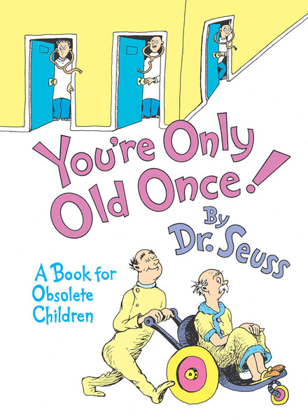 You're Only Old Once! A Book for Obsolete Children