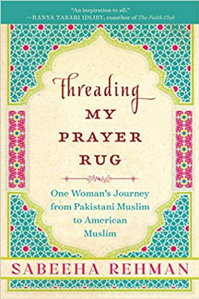 Threading My Prayer Rug: One Woman's Journey from Pakistani Muslim to American Muslim