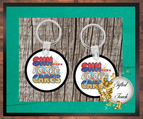 "Shhh, No One Cares" Key Chain