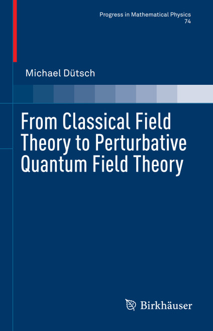 (eBook PDF) From Classical Field Theory to Perturbative Quantum Field Theory (eBook PDF) From Classical Field Theory to Perturbative Quantum Field Theory