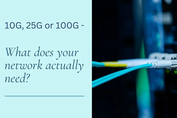 10G, 25G or 100G – What Does Your Network Actually Need?