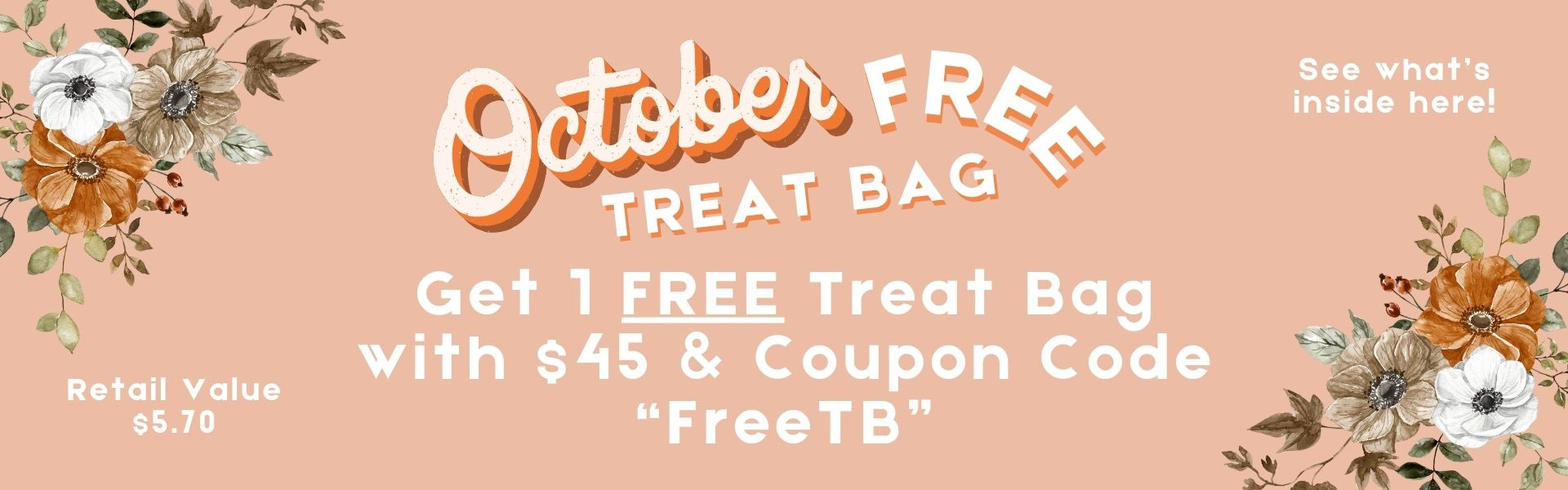 October Free Treat Bag! Get 1 FREE Treat Bag with $45 AND Coupon Code "FreeTB". Retail Value of $5.70. See what's inside by clicking here!