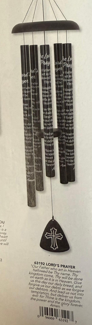 Our 44" sonnet chimes have 5 heavy walled, center pinned tubes that emit deep tones. All aluminum construction, durable powder coated and anodized finish, and strung with industrial cord. Each chime has an adjustable striker. Tubes are 1.25" diameter, sentiment is printed directly onto the tubes.

Dimensions: 44"L


Verse:  Our father Who Art in Heaven hallowed be Thy name.  Thy kingdom come Thy will be done on earth as it is in Heaven.  Give us this day our daily bead, and forgive us our debts as we forgive our debtors And Lead us not into temptation but deliver us from evil: For thine is the power and the glory forever.

Amen