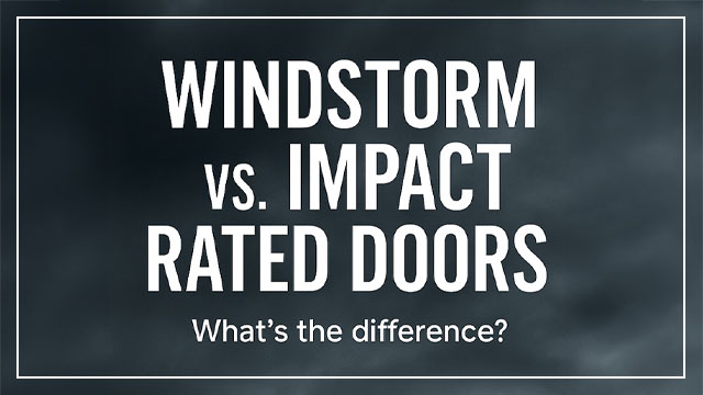 Windstorm vs Impact Rated Doors: What’s the Difference?