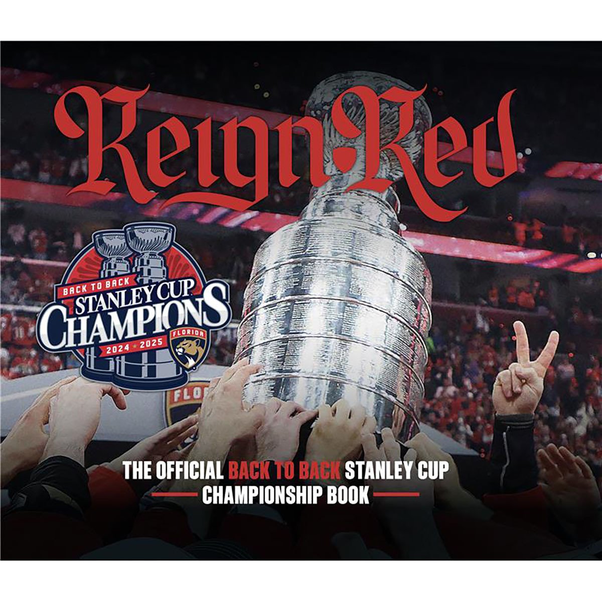 Florida Panthers Reign Red: The Official 2024-2025 Back to Back Stanley Cup Championship Book