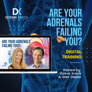 "Are Your Adrenals Failing?" Digital Training with Donna Krech and Glenn Depke "Are Your Adrenals Failing?" Digital Training with Donna Krech and Glenn Depke