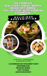 The Complete, New-Every-Single- Month, Never-Get Bored, Fall-In-Love-With Cooking Cookbook! 
Now here's why this cookbook is so different...You don’t ever get bored because we’re giving you new recipes every single month with a new theme and your cookbook just continues to build so you are able to go back to a theme.
For Thanksgiving you might go back to the holiday themed book or maybe just the Thanksgiving recipes.
If it’s taco Tuesday you’re going to the Mexican-style inspired recipes.
If you want a fun dessert that’s delicious and something you can eat that is healthy but everybody else will love you will go back to the dessert recipes.
Your virtual cookbook will just keep building and you’re never bored and quite honestly you fall in love with cooking because you are creating something beautiful and tastes delicious even if you don’t like cooking, you’ll be excited about cooking because it is so easy.  
We’ve got new themed recipes every month!
We are showing you how to build this ongoing cookbook that is themed, easy to use, the recipes are easy to make, they are delicious, beautiful and did I mention they are themed!
And all this for the tiny price of only $7 per month!  The Complete, New-Every-Single- Month, Never-Get Bored, Fall-In-Love-With Cooking Cookbook! 
Now here's why this cookbook is so different...You don’t ever get bored because we’re giving you new recipes every single month with a new theme and your cookbook just continues to build so you are able to go back to a theme.
For Thanksgiving you might go back to the holiday themed book or maybe just the Thanksgiving recipes.
If it’s taco Tuesday you’re going to the Mexican-style inspired recipes.
If you want a fun dessert that’s delicious and something you can eat that is healthy but everybody else will love you will go back to the dessert recipes.
Your virtual cookbook will just keep building and you’re never bored and quite honestly you fall in love with cooking because you are creating something beautiful and tastes delicious even if you don’t like cooking, you’ll be excited about cooking because it is so easy.  
We’ve got new themed recipes every month!
We are showing you how to build this ongoing cookbook that is themed, easy to use, the recipes are easy to make, they are delicious, beautiful and did I mention they are themed!
And all this for the tiny price of only $7 per month!