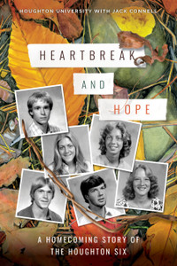 Houghton University and Jack Connell Heartbreak and Hope: A Homecoming Story of The Houghton Six Houghton University and Jack Connell Heartbreak and Hope: A Homecoming Story of The Houghton Six