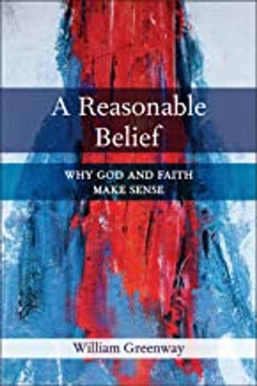 A Reasonable Belief: Why God and Faith Make Sense