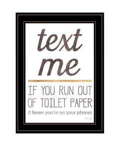 Text Me if You Run Out of Toilet Paper 3 Black Framed Print Wall Art N270-408136